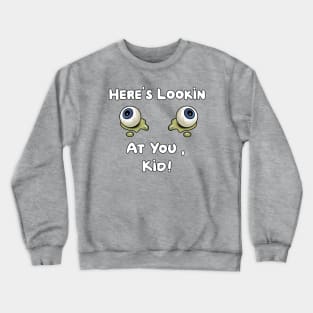 Here's Lookin at You Kid Crewneck Sweatshirt